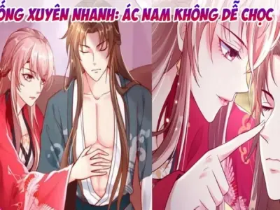 Tóm tắt truyện hệ thống xuyên nhanh ác nam không dễ chọc hay