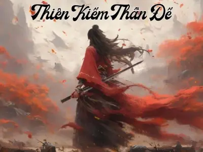 Tóm tắt Thiên Kiếm Thần Đế - Bí mật sức mạnh thần kiếm