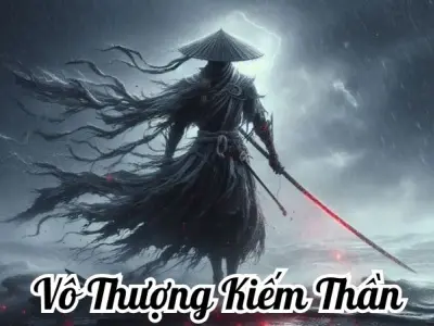Tóm tắt Vô Thượng Kiếm Thần – Truyền kỳ kiếm chấn thiên hạ
