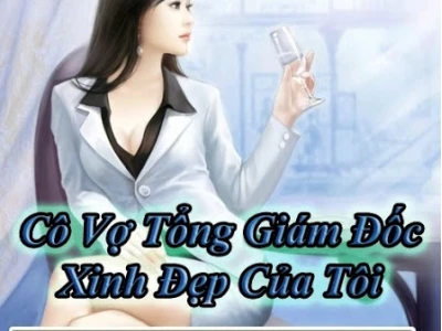 Review truyện Cô vợ tổng giám đốc xinh đẹp của tôi mang đến trải nghiệm cực cuốn